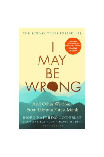 I May Be Wrong: And Other Wisdoms from Life as a Forest Monk