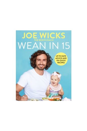 Wean in 15 : Up-to-date Advice and 100 Quick Recipes