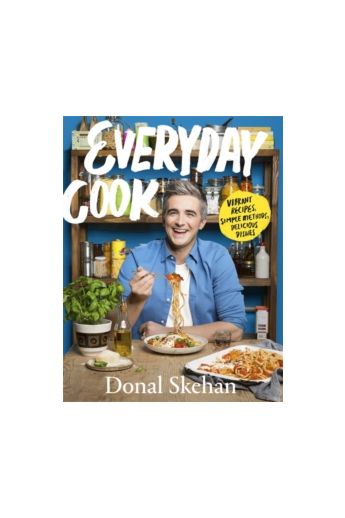 Everyday Cook : Vibrant Recipes, Simple Methods, Delicious Dishes