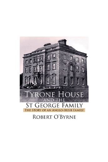 Tyrone House and the St George Family : The Story of an Anglo-irish Family