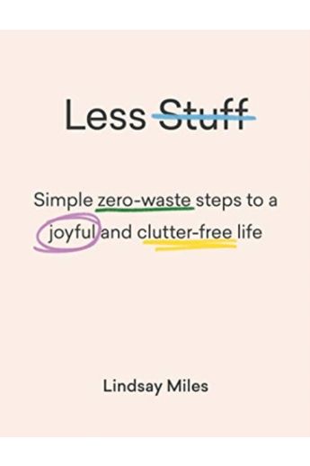 Less Stuff : Simple zero-waste steps to a joyful and clutter-free life