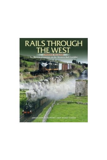 Rails Through The West : Limerick to Sligo, an Illustrated Journey on the Western Rail Corridor