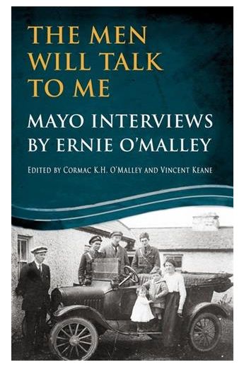 The Men Will Talk to Me: Mayo Interviews by Ernie O'Malley