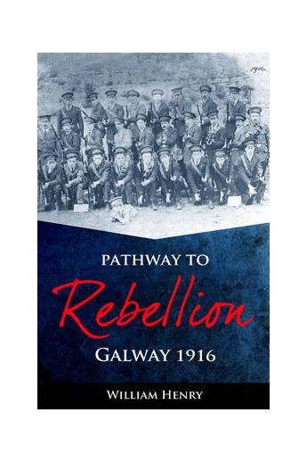 Pathway to Rebellion: Galway 1916