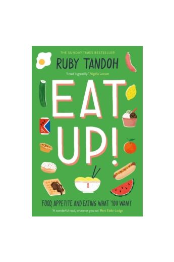 Eat Up : Food, Appetite and Eating What You Want