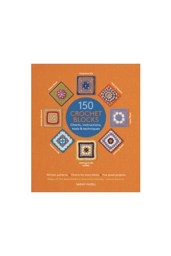 150 Crochet Blocks : Charts, Instructions, Tools & Techniques