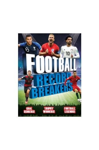 Football Record Breakers : Goal scorers, trophy winners, football legends (2019)