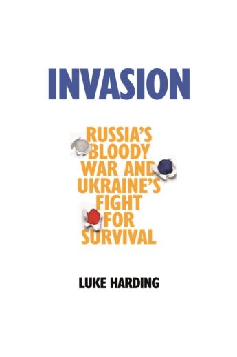 Invasion : Russia's Bloody War and Ukraine's Fight for Survival