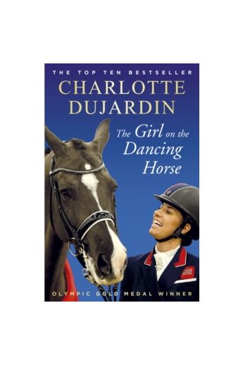 The Girl on the Dancing Horse : Charlotte Dujardin and Valegro
