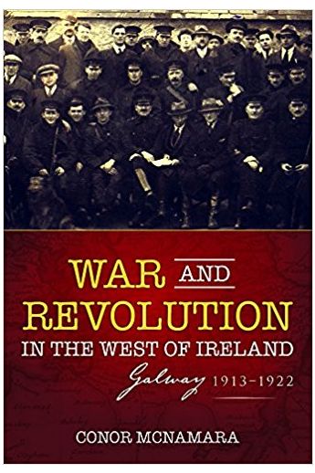 War and Revolution in the West of Ireland : Galway, 1913-1922