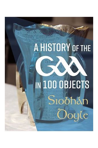 History of the GAA in 100 Objects (Hardback)
