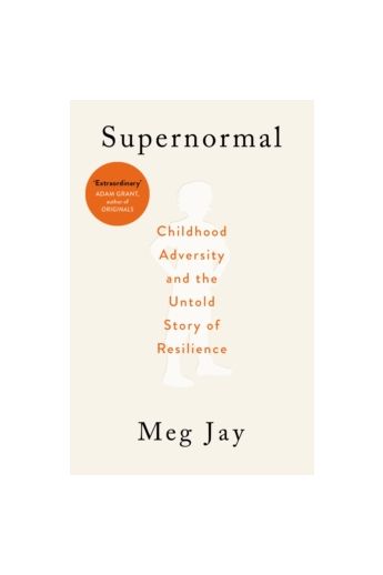 Supernormal : Childhood Adversity and the Untold Story of Resilience