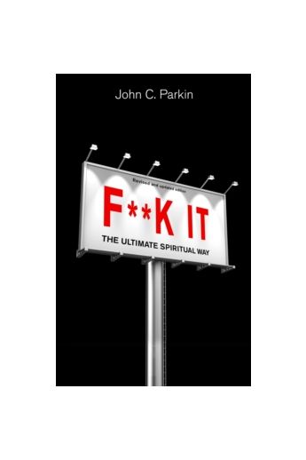 F**k It : The Ultimate Spiritual Way (Revised and Updated Edition)