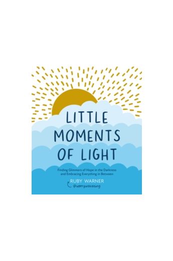 Little Moments of Light : Finding glimmers of hope in the darkness