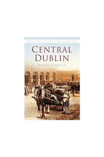 Central Dublin in Old Photographs