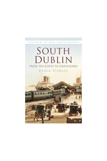 South Dublin: From the Liffey to Greystones (Ireland in Old Photographs)