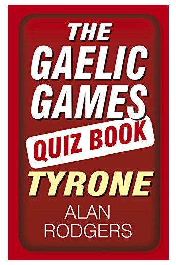 The Gaelic Games Quiz Book: Tyrone