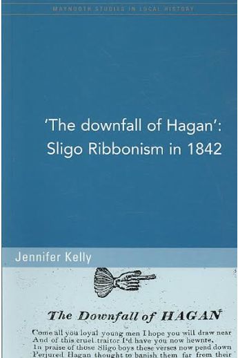 The Downfall of Hagan: Sligo Ribbonism in 1842  (Maynooth Studies in Local History)