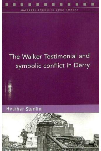 The Walker Testimonial and symbolic conflict in Derry  (Maynooth Studies in Local History)