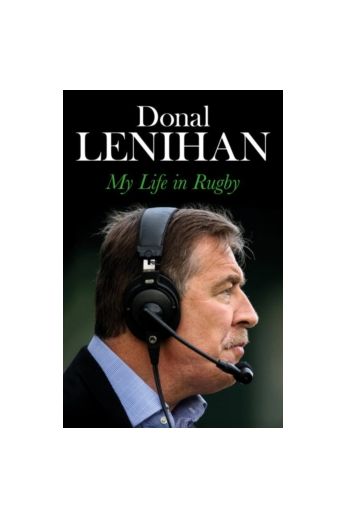 Donal Lenihan : My Life in Rugby