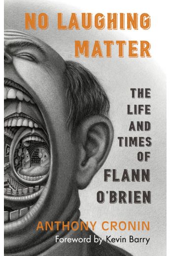 No Laughing Matter: The Life & Times of Flann O’Brien