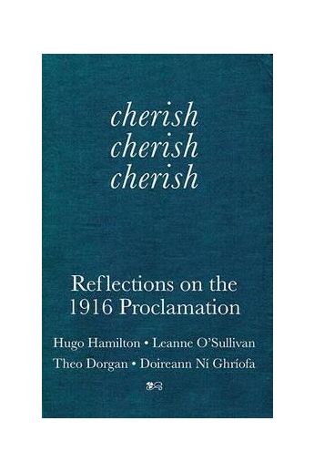 Cherish, Cherish, Cherish: Reflections on the 1916 Proclamation