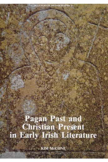 Pagan Past and Christian Present in Early Irish Literature (Maynooth Monographs 3)