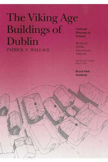 The Viking Age Buildings of Dublin -2 Tomes: Viking Age Buildings of Dublin Series A, v. 1, Part One (Text) and Part Two (Illustrations)