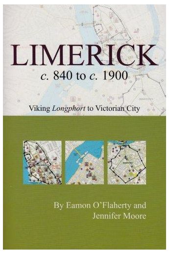 Limerick c. 840 to c. 1900: Viking Longphort to Victorian City (Irish Historic Towns Atlas) 
