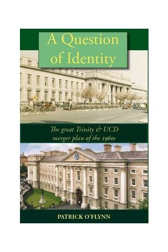 A Question of Identity: The Great Trinity & UCD Merger Plan of the 1960s