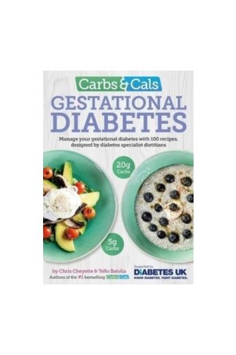 Carbs & Cals Gestational Diabetes : 100 Recipes Designed by Diabetes Specialist Dietitians