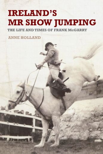 Ireland's Mr Show Jumping : The life and times of Frank McCarry