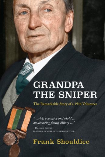 Grandpa The Sniper: The Remarkable Story Of A 1916 Volunteer