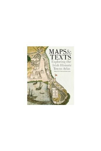 Maps & Texts. Exploring the Irish Historic Towns Atlas