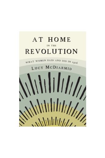 At home in the Revolution: What Women Said and Did in 1916