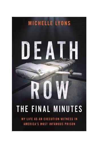 Death Row: The Final Minutes : My life as an execution witness in America's most infamous prison