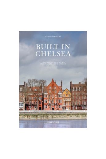 Built in Chelsea : Three Centuries of Living Architecture and Townscape