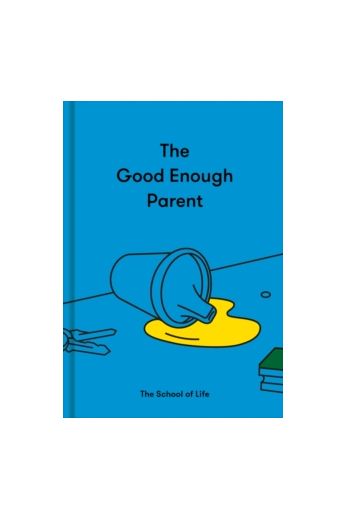 The Good Enough Parent : How to raise contented, interesting and resilient children (Hardback)