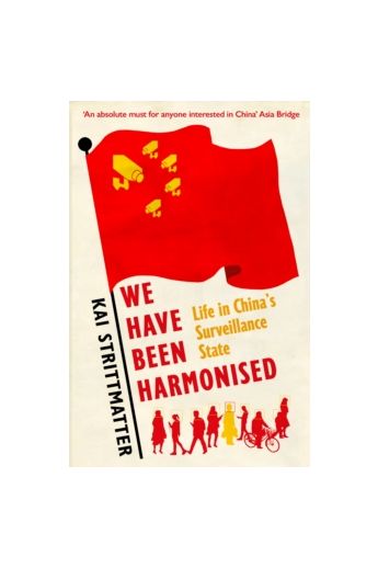 We have been harmonised : Life in China's Surveillance State