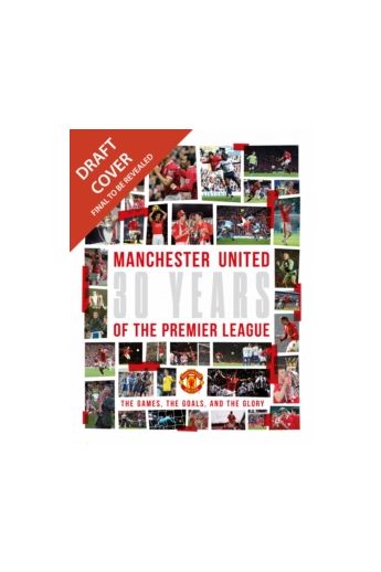 Manchester United: 30 Years of the Premier League