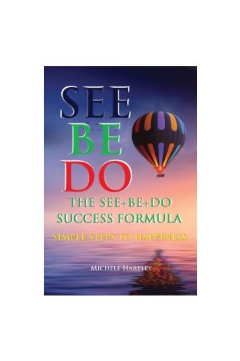 The See+be+do Success Formula : Simple Steps to Happiness