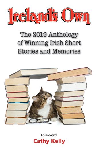 Ireland's Own : The 2019 Anthology of Winning Irish Short Stories and Memories