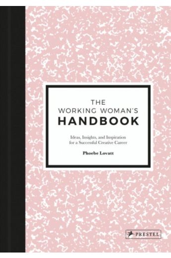 The Working Woman's Handbook : Ideas, Insights and Inspiration for a Successful, Creative Career