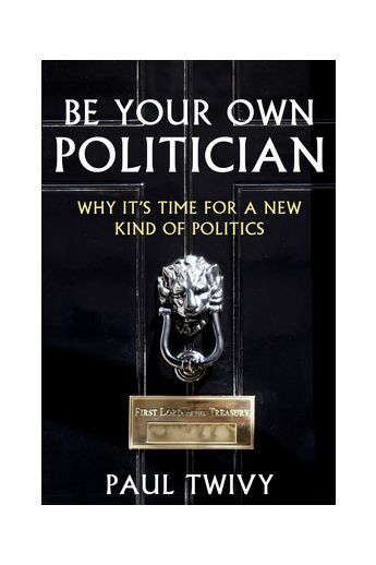 Be Your Own Politician Why It's Time for a New Kind of Politics