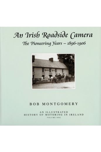An Irish Roadside Camera: The Pioneering Years 1896-1906 (Hardback)