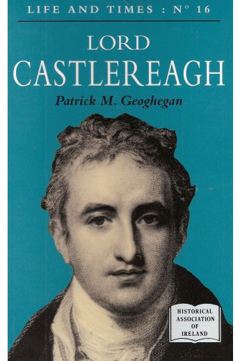  Lord Castlereagh (Life and Times 16)