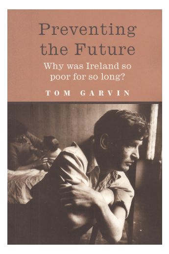 Preventing The Future: Why Was Ireland So Poor For So Long?