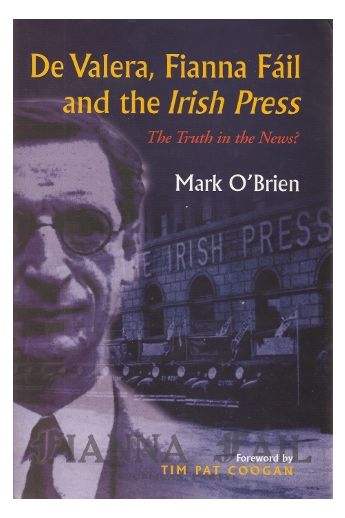 De Valera, Fianna Fail And The Irish Press: The Truth In The News? (Hardback)