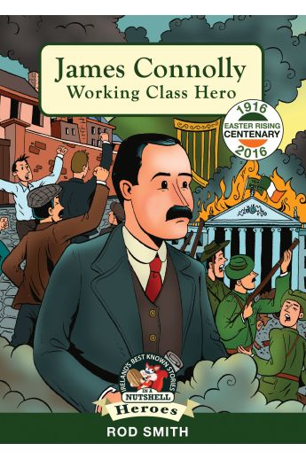 James Connolly: Working Class Hero 1916 (In a Nutshell Series)