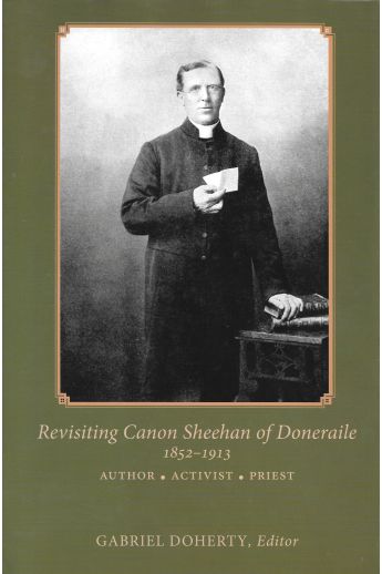 Revisting Canon Sheehan of Doneraile 1883 - 1913: Author, Activist, Priest